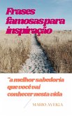 Frases famosas para inspiração & "a melhor sabedoria que você vai conhecer nesta vida (eBook, ePUB) Frases famosas para inspiração & "a melhor sabedoria que você vai conhecer nesta vida (eBook, ePUB)