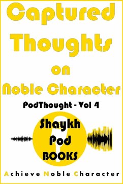 Captured Thoughts on Noble Character (PodThought, #4) (eBook, ePUB) - Books, ShaykhPod