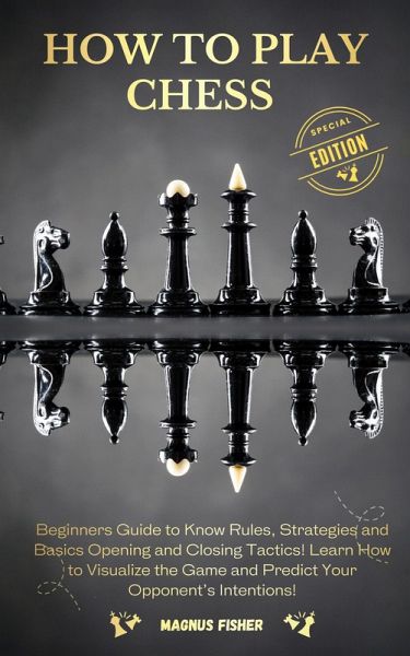 Chess Openings for Beginners: The Complete Manual To Learn The  Fundamentals, The Strategy And The Best Moves At The Start Of The Game  [2021] (Chess for Beginners) (Paperback)