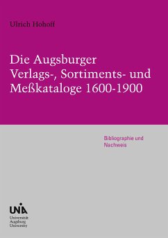 Die Augsburger Verlags-, Sortiments- und Meßkataloge 1600-1900 (eBook, PDF) - Hohoff, Ulrich