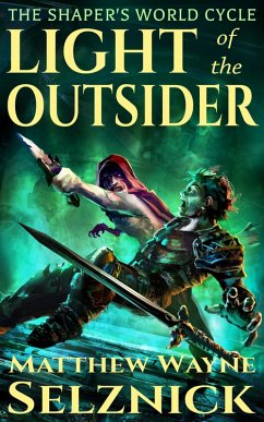 Light of the Outsider (The Shaper's World Cycle, #1) (eBook, ePUB) - Selznick, Matthew Wayne