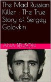 The Mad Russian Killer : The True Story of Sergey Golovkin (eBook, ePUB)