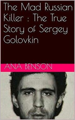 The Mad Russian Killer : The True Story of Sergey Golovkin (eBook, ePUB) - Benson, Ana