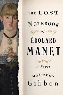 The Lost Notebook of Édouard Manet: A Novel (eBook, ePUB) - Gibbon, Maureen