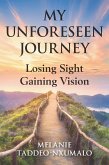 My Unforeseen Journey: Losing Sight Gaining Vision (eBook, ePUB)