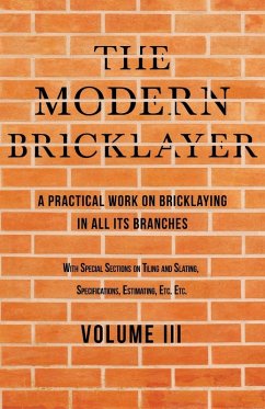 The Modern Bricklayer - A Practical Work on Bricklaying in all its Branches - Volume III (eBook, ePUB) - Frost, William