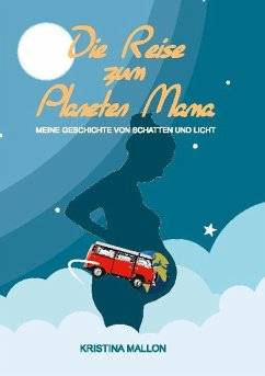 Die Reise zum Planeten Mama - Mallon, Kristina