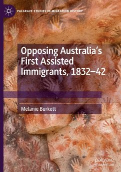 Opposing Australia¿s First Assisted Immigrants, 1832-42 - Burkett, Melanie