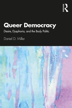 Queer Democracy (eBook, ePUB) - Miller, Daniel D. Queer Democracy (eBook, ePUB) - Miller, Daniel D.