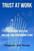 Trust At Work: Tactics and Tools for Building High Performing Teams (eBook, ePUB)