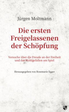 Die ersten Freigelassenen der Schöpfung - Moltmann, Jürgen