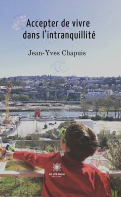 Accepter de vivre dans l'intranquillité (eBook, ePUB) - Chapuis, Jean-Yves