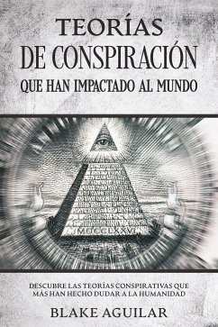 Teorías de Conspiración que han Impactado al Mundo (eBook, ePUB) - Aguilar, Blake