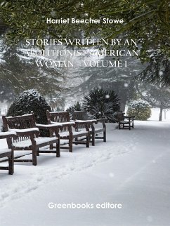 Stories written by an abolitionist American woman – Volume 1 (eBook, ePUB) - Beecher Stowe, Harriet