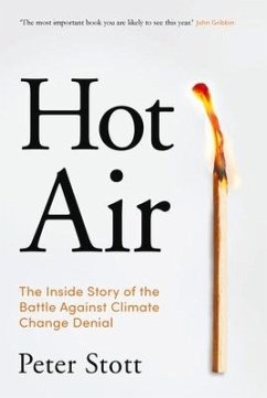 Hot Air: The Inside Story of the Battle Against Climate Change Denial - Stott, Peter