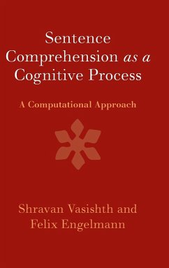 Sentence Comprehension as a Cognitive Process - Vasishth, Shravan (Universitat Potsdam, Germany); Engelmann, Felix (Universitat Potsdam, Germany)