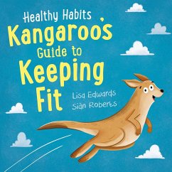 Healthy Habits: Kangaroo's Guide to Keeping Fit - Edwards, Lisa