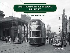 Lost Tramways of Ireland: Belfast - Waller, Peter