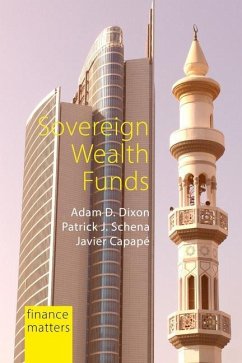 Sovereign Wealth Funds - Dixon, Professor Adam D. (Maastricht University); Schena, Professor Patrick J. (Tufts University); Capape, Professor Javier (IE University, Madrid)