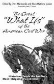 The Great &quote;What Ifs&quote; of the American Civil War: Historians Tackle the Conflict's Most Intriguing Possibilities