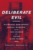 Deliberate Evil: Nathaniel Hawthorne, Daniel Webster, and the 1830 Murder of a Salem Slave Trader