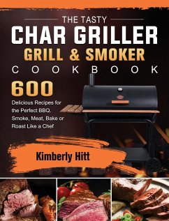 The Tasty Char Griller Grill & Smoker Cookbook - Hitt, Kimberly