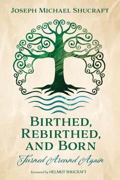 Birthed, Rebirthed, and Born - Shucraft, Joseph Michael
