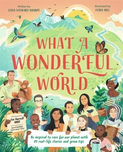 What a Wonderful World: Be Inspired to Care for Our Planet with 35 Real-Life Stories and Green Tips - Stewart-Sharpe, Leisa