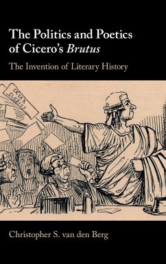 The Politics and Poetics of Cicero's Brutus - Berg, Christopher S. van den