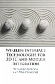 Wireless Interface Technologies for 3D IC and Module Integration