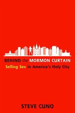 Behind the Mormon Curtain: Selling Sex in America's Holy City - Cuno, Steve