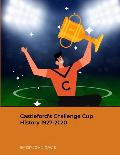 Castleford's Challenge Cup History 1927-2020 - Davis, John