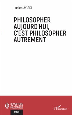 Philosopher aujourd'hui, c'est philosopher autrement - Ayissi, Lucien