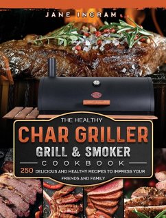 The Healthy Char Griller Grill & Smoker Cookbook - Ingram, Jane