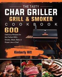 The Tasty Char Griller Grill & Smoker Cookbook - Hitt, Kimberly