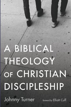 A Biblical Theology of Christian Discipleship - Turner, Johnny