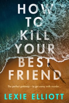 How to Kill Your Best Friend - Elliott, Lexie