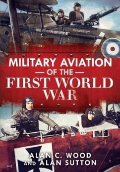 Military Aviation of the First World War - Wood, Alan C.; Sutton, Alan