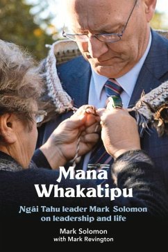 Mana Whakatipu: Ngai Tahu Leader Mark Solomon on Leadership and Life - Solomon, Mark; Revington, Mark