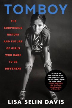 Tomboy : The Surprising History and Future of Girls Who Dare to Be Different - Davis, Lisa Selin