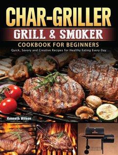 Char-Griller Grill & Smoker Cookbook For Beginners - Wilson, Kenneth