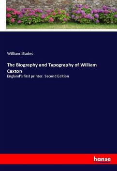 The Biography and Typography of William Caxton - Blades, William