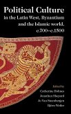 Political Culture in the Latin West, Byzantium and the Islamic world, c.700-c.1500