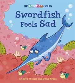 The Emotion Ocean: Swordfish Feels Sad - Woolley, Katie
