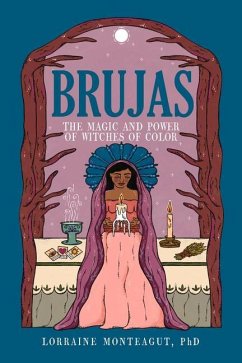 Brujas: The Magic and Power of Witches of Color - Monteagut, Lorraine