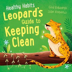 Healthy Habits: Leopard's Guide to Keeping Clean - Edwards, Lisa