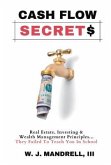 Cash Flow Secrets: Real Estate, Investing & Wealth Management Principles They Failed to Teach