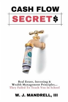Cash Flow Secrets: Real Estate, Investing & Wealth Management Principles They Failed to Teach - Mandrell, Willie