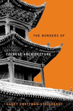 The Borders of Chinese Architecture - Steinhardt, Nancy Shatzman