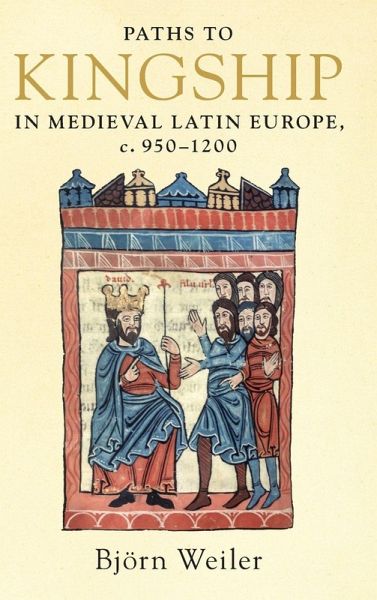 Paths to Kingship in Medieval Latin Europe, c. 950-1200